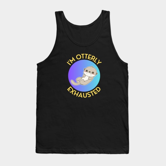 I'm Otterly Exhausted | Otter Pun Tank Top by Allthingspunny